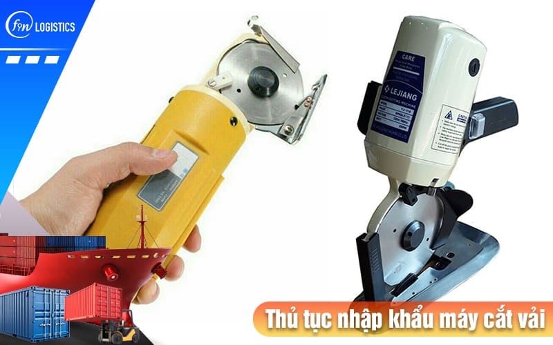 Tóm tắt những điều cần nhớ khi làm thủ tục nhập khẩu máy cắt vải mới nhất 6 Thu-tuc-nhap-khau-may-cat-vai