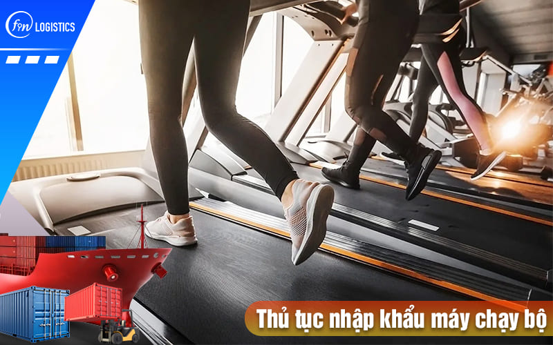 Hướng dẫn chi tiết quá trình xử lý thủ tục nhập khẩu máy chạy bộ 7 Thu-tuc-nhap-khau-may-chay-bo