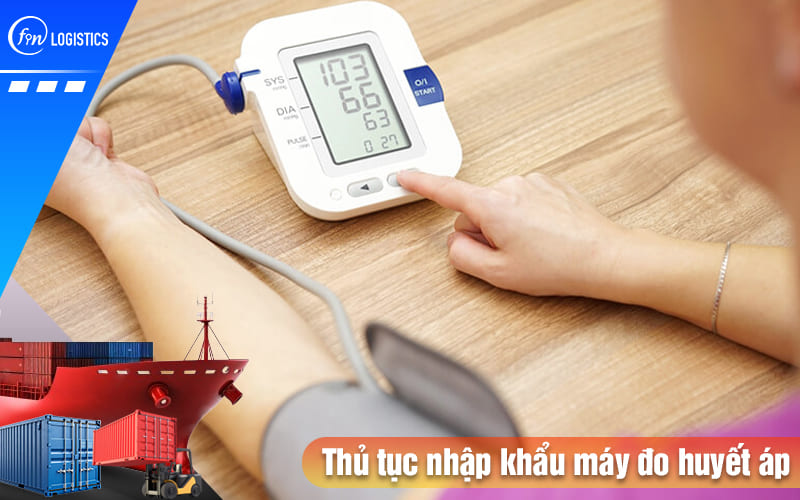 Cập nhật các bước làm thủ tục nhập khẩu máy đo huyết áp mới nhất 6 Thu-tuc-nhap-khau-may-do-huyet-ap