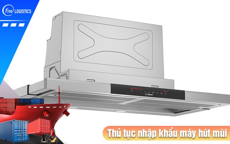 Thu-tuc-nhap-khau-may-hut-mui