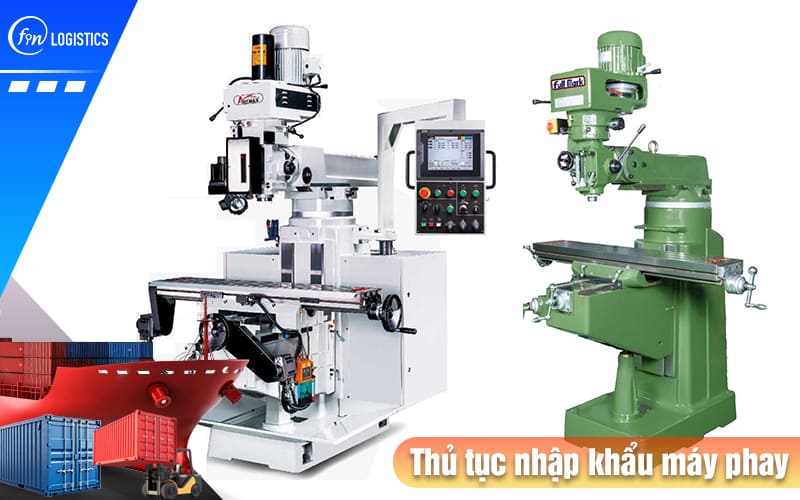Quy trình thực hiện thủ tục nhập khẩu máy phay các loại về Việt Nam 7 Thu-tuc-nhap-khau-may-phay