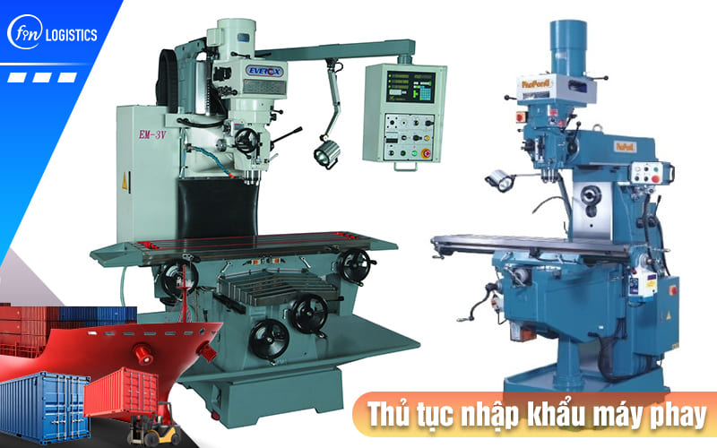 Quy trình thực hiện thủ tục nhập khẩu máy phay các loại về Việt Nam 8 Thu-tuc-nhap-khau-may-phay