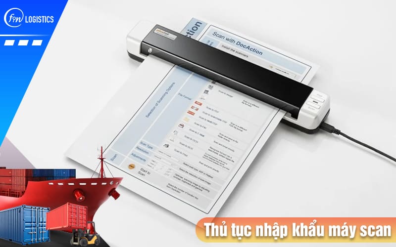 Một số điều cần lưu ý trước khi làm thủ tục nhập khẩu máy scan (Scanner) 8 Thu-tuc-nhap-khau-may-scan