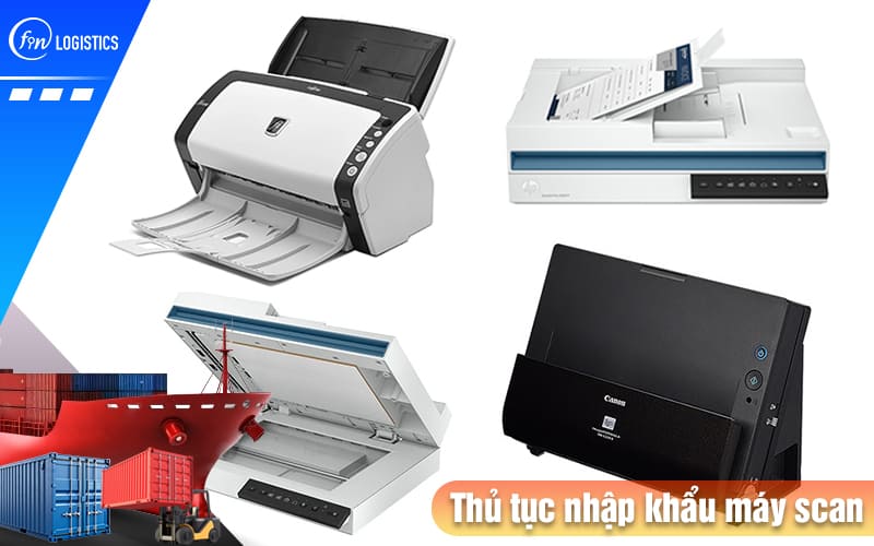 Một số điều cần lưu ý trước khi làm thủ tục nhập khẩu máy scan (Scanner) 9 Thu-tuc-nhap-khau-may-scan