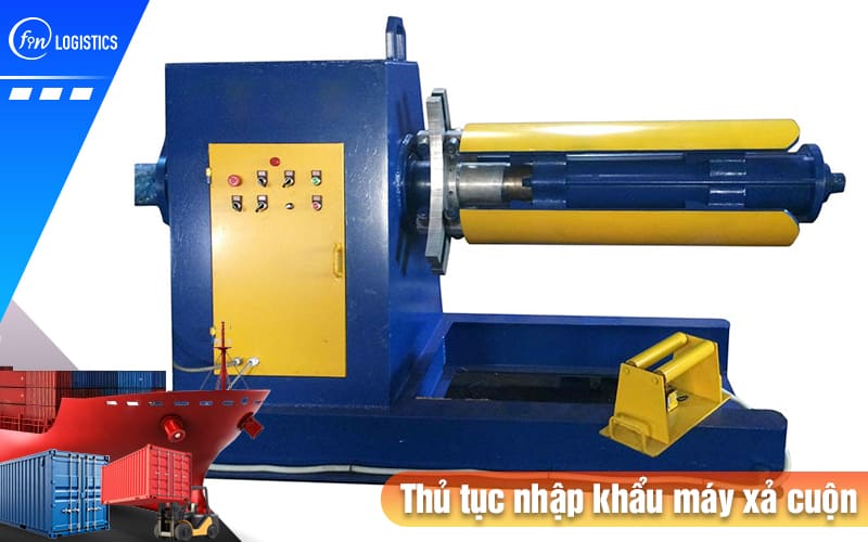 Thủ tục nhập khẩu máy xả cuộn cần phải chuẩn bị những loại chứng từ nào? 8 Thu-tuc-nhap-khau-may-xa-cuon