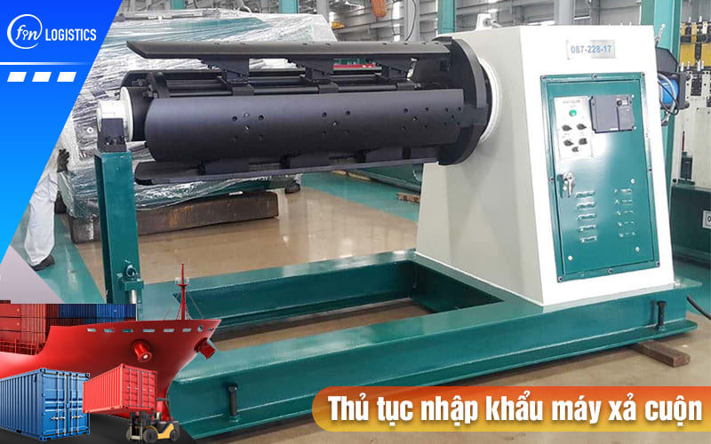 Thủ tục nhập khẩu máy xả cuộn cần phải chuẩn bị những loại chứng từ nào? 6 Thu-tuc-nhap-khau-may-xa-cuon