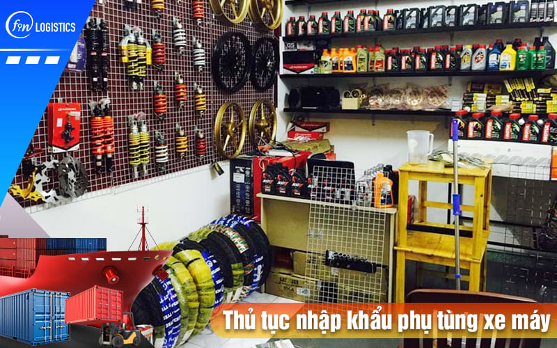 Những quy định pháp lý khi thực hiện thủ tục nhập khẩu phụ tùng xe máy 9 Thu-tuc-nhap-khau-phu-tung-xe-may