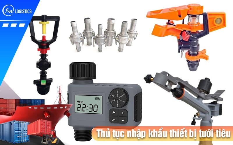 Tìm hiểu các bước thủ tục nhập khẩu thiết bị tưới tiêu dùng trong nông nghiệp 8 Thu-tuc-nhap-khau-thiet-bi-tuoi-tieu