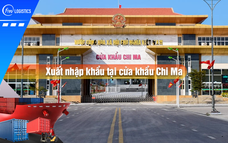 Tìm hiểu dịch vụ xuất nhập khẩu hàng hóa tại cửa khẩu Chi Ma – Lạng Sơn