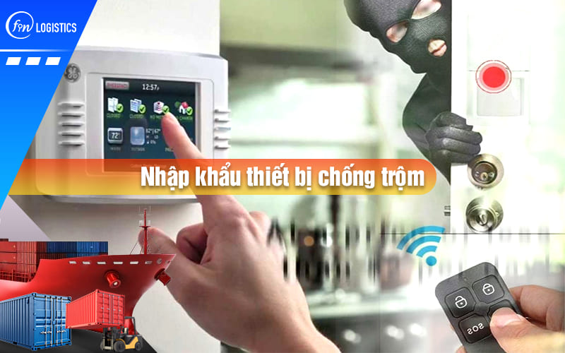 Tìm hiểu thêm về quy trình thực hiện thủ tục nhập khẩu thiết bị chống trộm