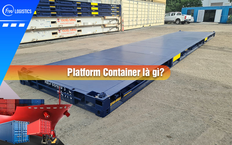 Platform Container là gì? Khái niệm và vai trò quan trọng của container mặt bằng