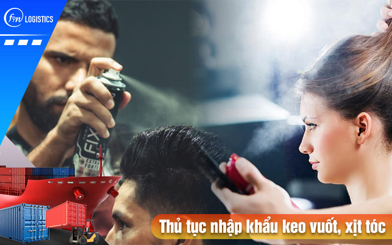 Tất tần tật các bước thực hiện thủ tục nhập khẩu keo vuốt, xịt tóc về Việt Nam 6 Thu-tuc-nhap-khau-keo-vuot-xit-toc