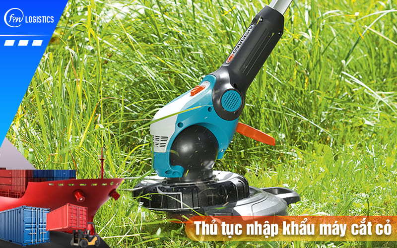 Một số quy định liên quan đến thủ tục nhập khẩu máy cắt cỏ về Việt Nam 9 Thu-tuc-nhap-khau-may-cat-co