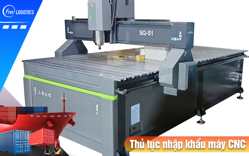 Một vài quy định cần thiết khi thực hiện thủ tục nhập khẩu máy CNC các loại 9 Thu-tuc-nhap-khau-may-cnc