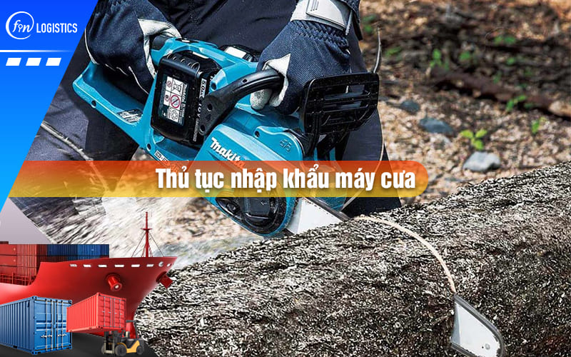 Quy định Nhà nước đối với thủ tục nhập khẩu máy cưa các loại gồm những gì?