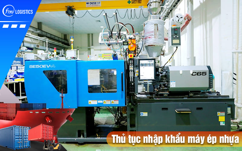 Những chính sách Nhà nước mới nhất đối với thủ tục nhập khẩu máy ép nhựa 6 Thu-tuc-nhap-khau-may-ep-nhua