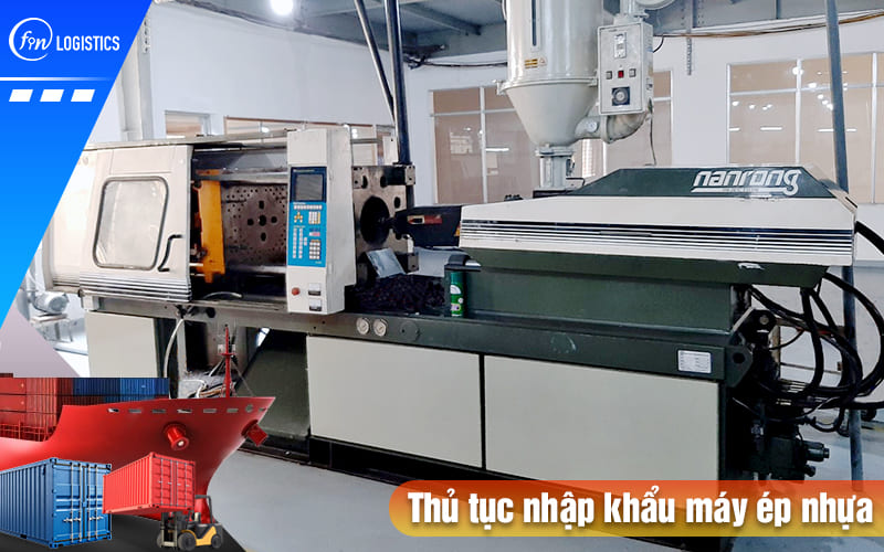 Những chính sách Nhà nước mới nhất đối với thủ tục nhập khẩu máy ép nhựa 8 Thu-tuc-nhap-khau-may-ep-nhua