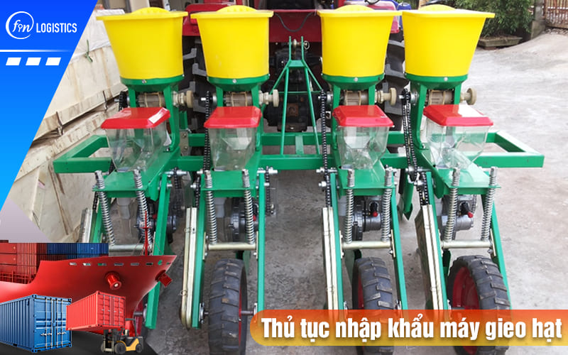Cập nhật một số quy định liên quan đến thủ tục nhập khẩu máy gieo hạt 7 Thu-tuc-nhap-khau-may-gieo-hat