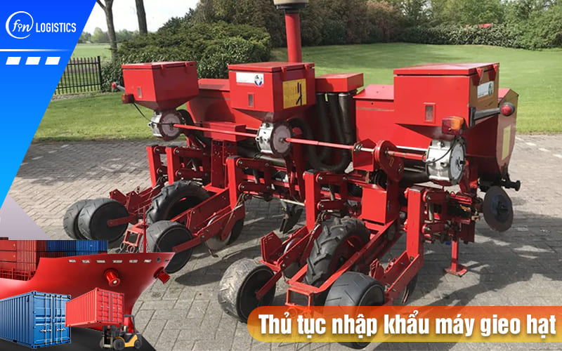 Cập nhật một số quy định liên quan đến thủ tục nhập khẩu máy gieo hạt 8 Thu-tuc-nhap-khau-may-gieo-hat
