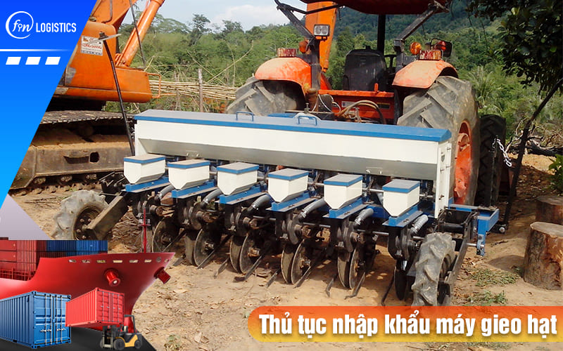 Cập nhật một số quy định liên quan đến thủ tục nhập khẩu máy gieo hạt 9 Thu-tuc-nhap-khau-may-gieo-hat