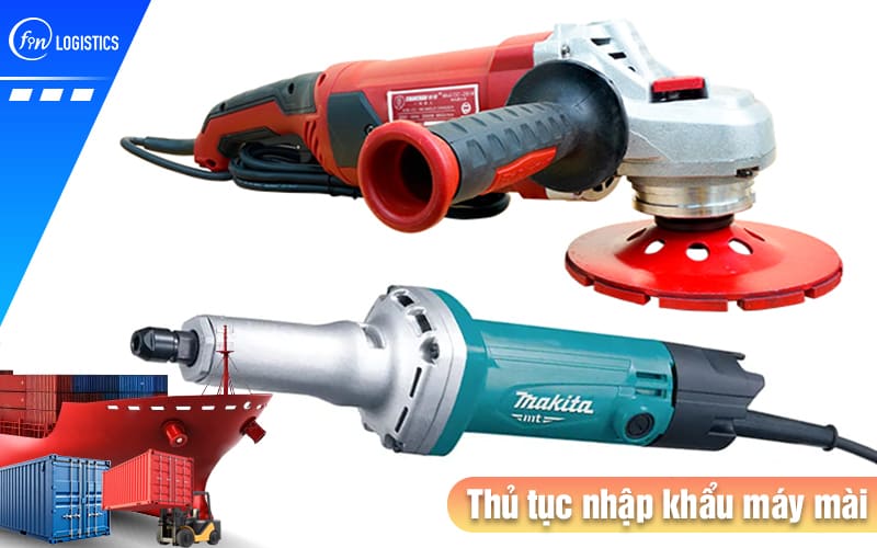 Cập nhật các bước chuẩn bị thủ tục nhập khẩu máy mài theo quy định Nhà nước 8 Thu-tuc-nhap-khau-may-mai