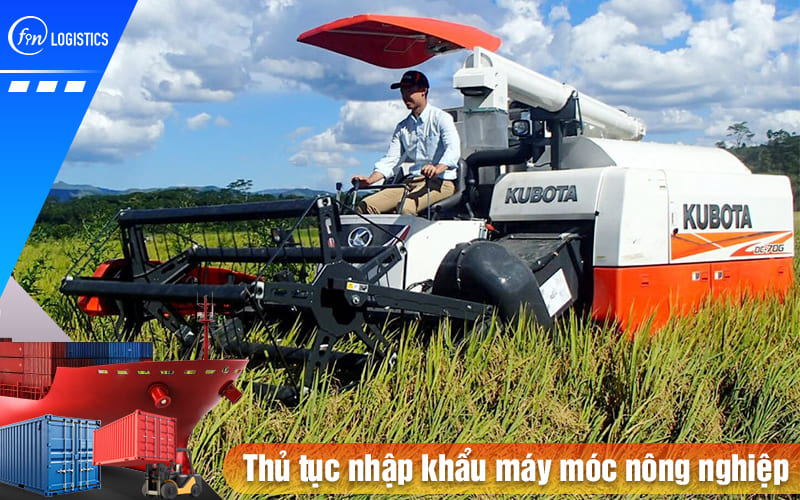 Những điều cần lưu ý khi tiến hành thủ tục nhập khẩu máy móc nông nghiệp 6 Thu-tuc-nhap-khau-may-moc-nong-nghiep