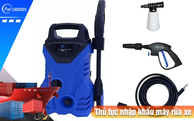 Các bước chuẩn bị và thực hiện thủ tục nhập khẩu máy rửa xe cao áp mới nhất 7 Thu-tuc-nhap-khau-may-rua-xe