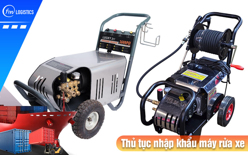 Các bước chuẩn bị và thực hiện thủ tục nhập khẩu máy rửa xe cao áp mới nhất 8 Thu-tuc-nhap-khau-may-rua-xe