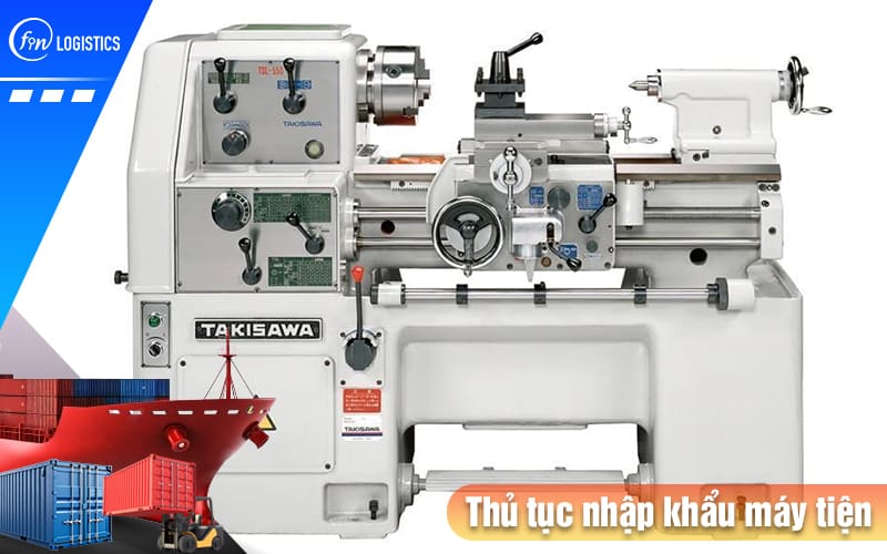 Thủ tục nhập khẩu máy tiện CNC các loại cần chú trọng vào những yếu tố nào? 6 Thu-tuc-nhap-khau-may-tien