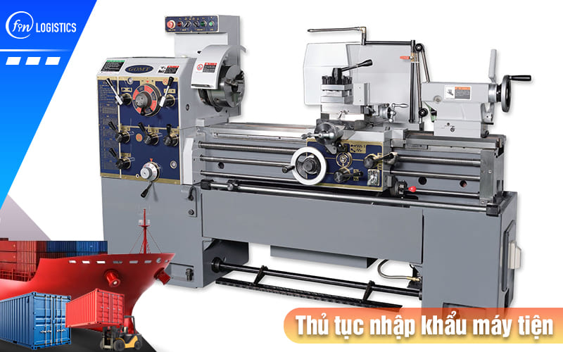Thủ tục nhập khẩu máy tiện CNC các loại cần chú trọng vào những yếu tố nào? 8 Thu-tuc-nhap-khau-may-tien