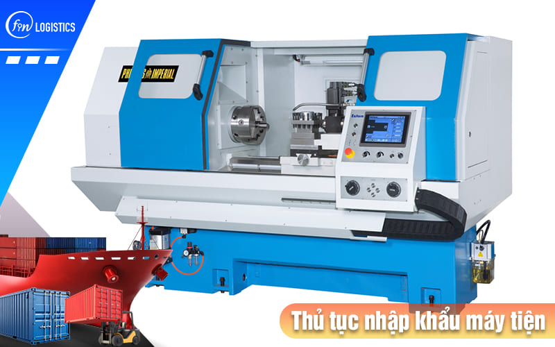 Thủ tục nhập khẩu máy tiện CNC các loại cần chú trọng vào những yếu tố nào? 9 Thu-tuc-nhap-khau-may-tien