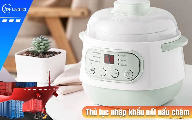 Hướng dẫn các bước chuẩn bị thủ tục nhập khẩu nồi nấu chậm (Crock-Pot) 6 Thu-tuc-nhap-khau-noi-nau-cham