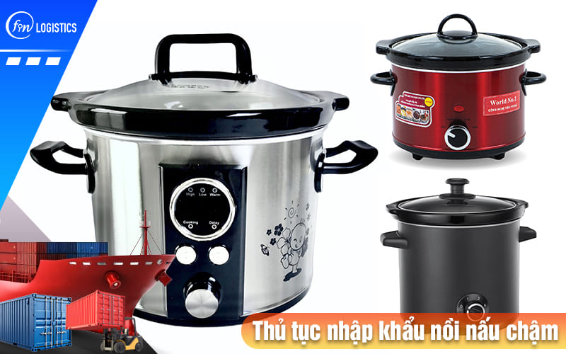 Hướng dẫn các bước chuẩn bị thủ tục nhập khẩu nồi nấu chậm (Crock-Pot) 8 Thu-tuc-nhap-khau-noi-nau-cham