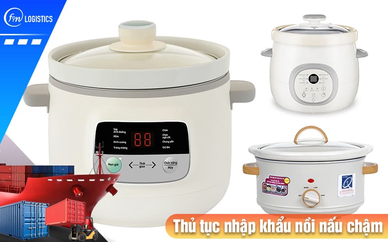 Hướng dẫn các bước chuẩn bị thủ tục nhập khẩu nồi nấu chậm (Crock-Pot) 9 Thu-tuc-nhap-khau-noi-nau-cham