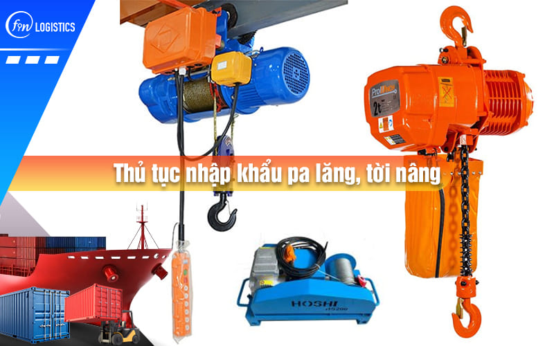 Một số quy định pháp lý liên quan đến thủ tục nhập khẩu pa lăng, tời nâng