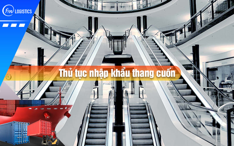Những bước chuẩn bị giấy tờ khi tiến hành thủ tục nhập khẩu thang cuốn
