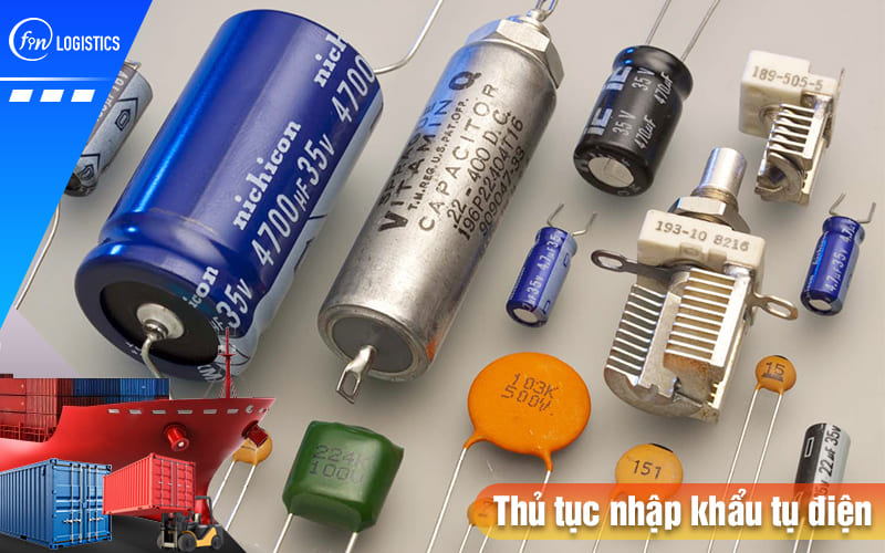 Hướng dẫn tất tần tật các bước làm thủ tục nhập khẩu tụ điện mới nhất 6 Thu-tuc-nhap-khau-tu-dien