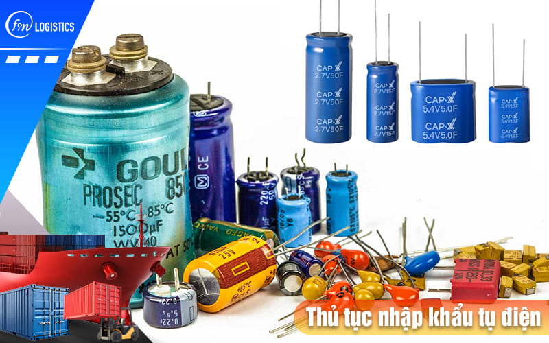 Hướng dẫn tất tần tật các bước làm thủ tục nhập khẩu tụ điện mới nhất 7 Thu-tuc-nhap-khau-tu-dien