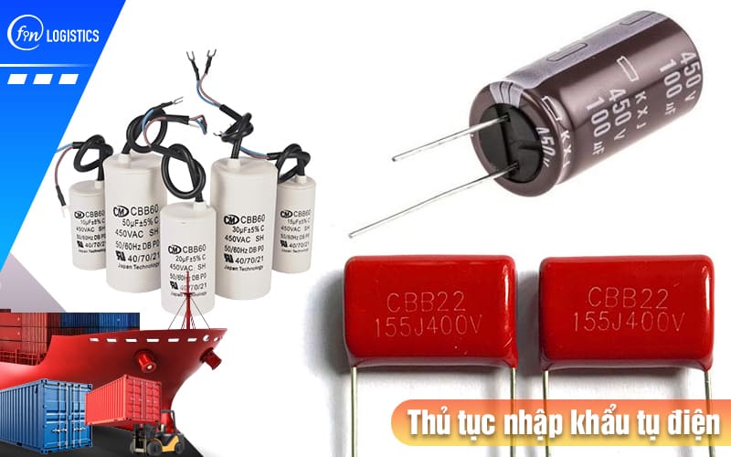 Hướng dẫn tất tần tật các bước làm thủ tục nhập khẩu tụ điện mới nhất 8 Thu-tuc-nhap-khau-tu-dien