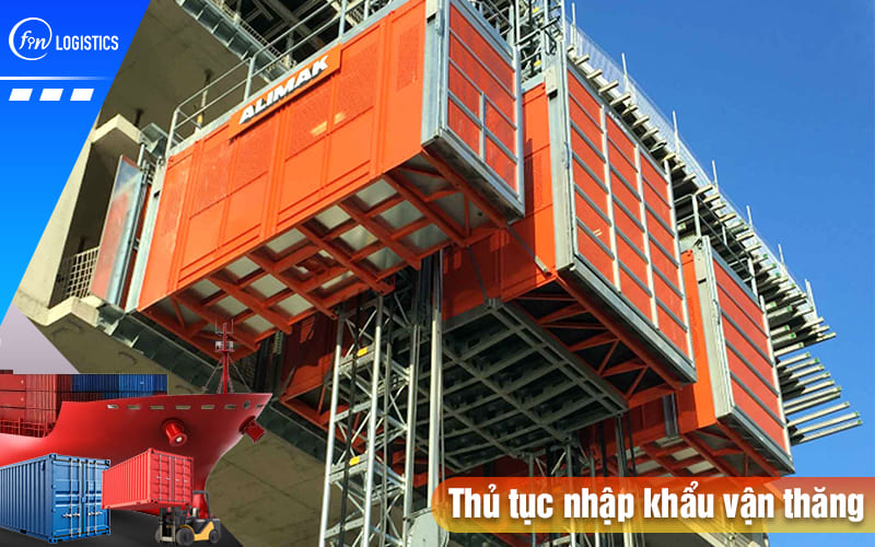 Hướng dẫn thực hiện thủ tục nhập khẩu vận thăng trong hoạt động xây dựng 6 Thu-tuc-nhap-khau-van-thang