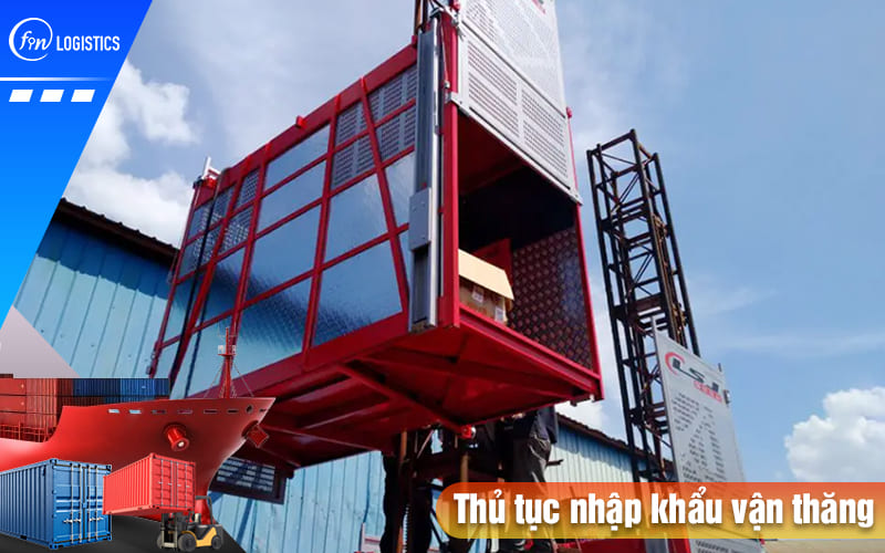 Hướng dẫn thực hiện thủ tục nhập khẩu vận thăng trong hoạt động xây dựng 7 Thu-tuc-nhap-khau-van-thang