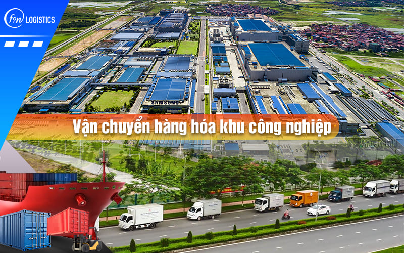 Dịch vụ vận chuyển hàng hóa khu công nghiệp Bắc – Trung – Nam mới nhất