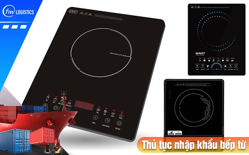 Những lưu ý quan trọng khi thực hiện thủ tục nhập khẩu bếp từ về Việt Nam 8 Thu-tuc-nhap-khau-bep-tu