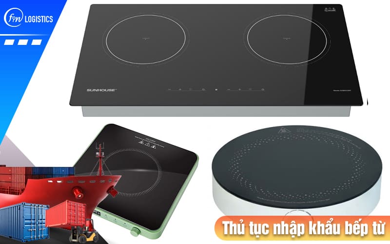Những lưu ý quan trọng khi thực hiện thủ tục nhập khẩu bếp từ về Việt Nam 9 Thu-tuc-nhap-khau-bep-tu