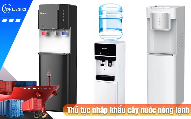 Thu-tuc-nhap-khau-cay-nuoc-nong-lanh