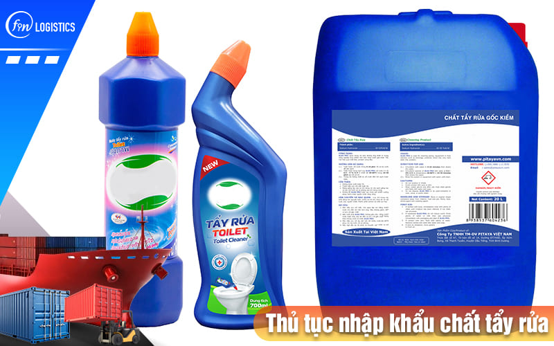 Hiểu rõ nội dung thủ tục nhập khẩu chất tẩy rửa từ nước ngoài về Việt Nam 8 Thu-tuc-nhap-khau-chat-tay-rua