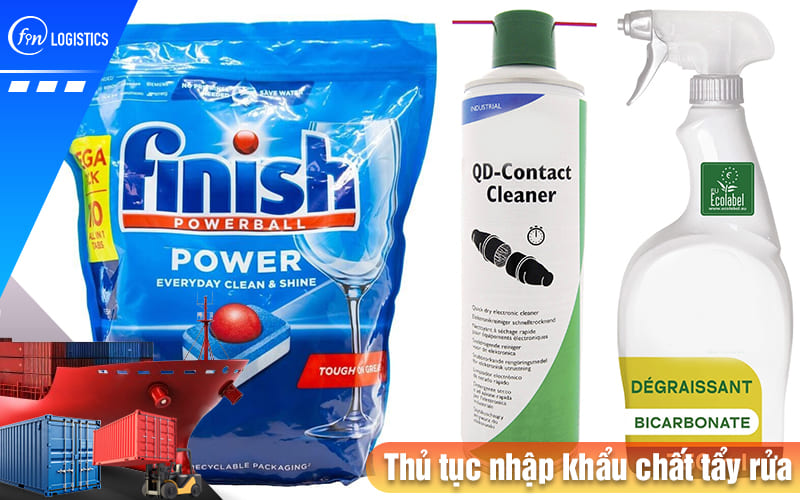 Hiểu rõ nội dung thủ tục nhập khẩu chất tẩy rửa từ nước ngoài về Việt Nam 10 Thu-tuc-nhap-khau-chat-tay-rua