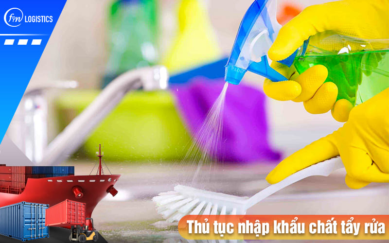 Hiểu rõ nội dung thủ tục nhập khẩu chất tẩy rửa từ nước ngoài về Việt Nam 11 Thu-tuc-nhap-khau-chat-tay-rua