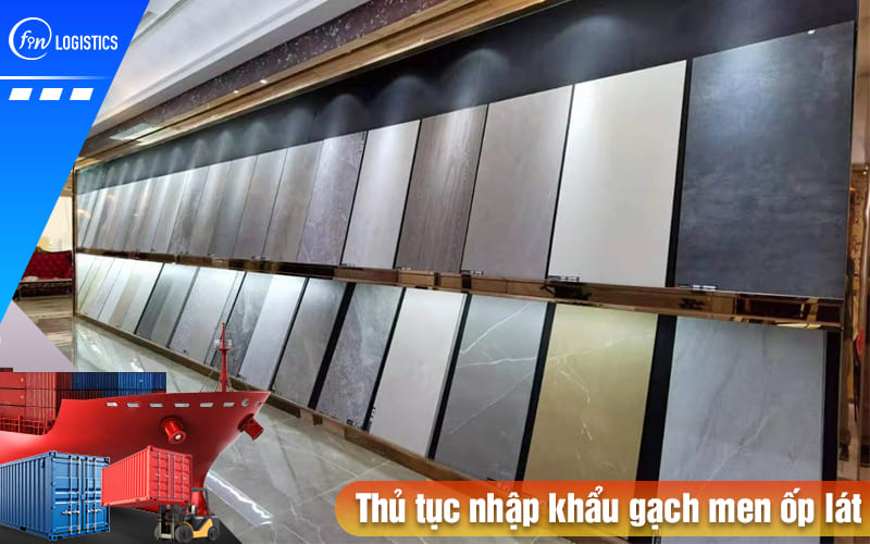 Cập nhật mới nhất các bước thủ tục nhập khẩu gạch men ốp lát, gạch Ceramic 8 Thu-tuc-nhap-khau-gach-men-op-lat