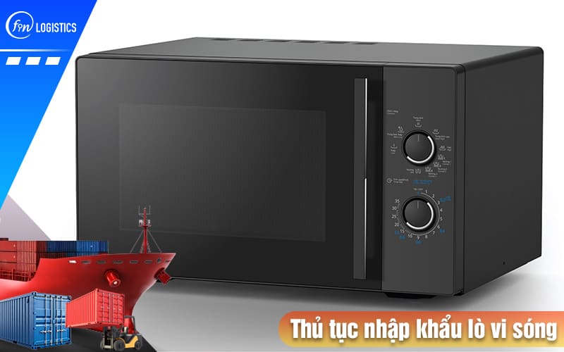 Hướng dẫn tất tần tật các bước chuẩn bị thủ tục nhập khẩu lò vi sóng chi tiết 7 Thu-tuc-nhap-khau-lo-vi-son